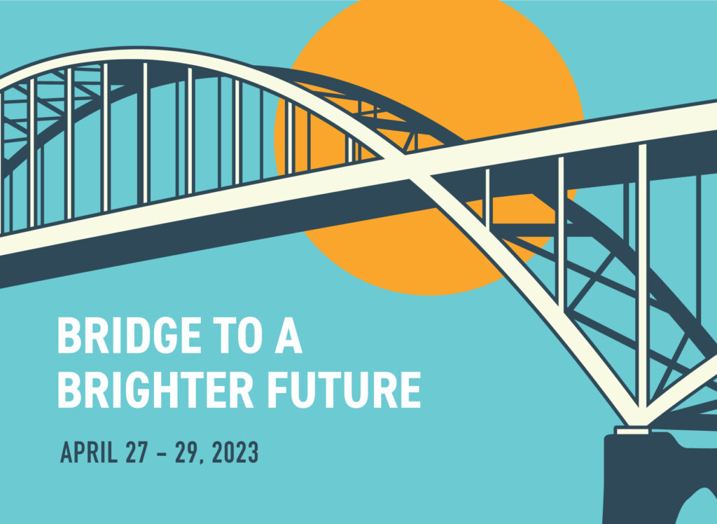 Bridge To a Brighter Future. April 27 to 29, 2023